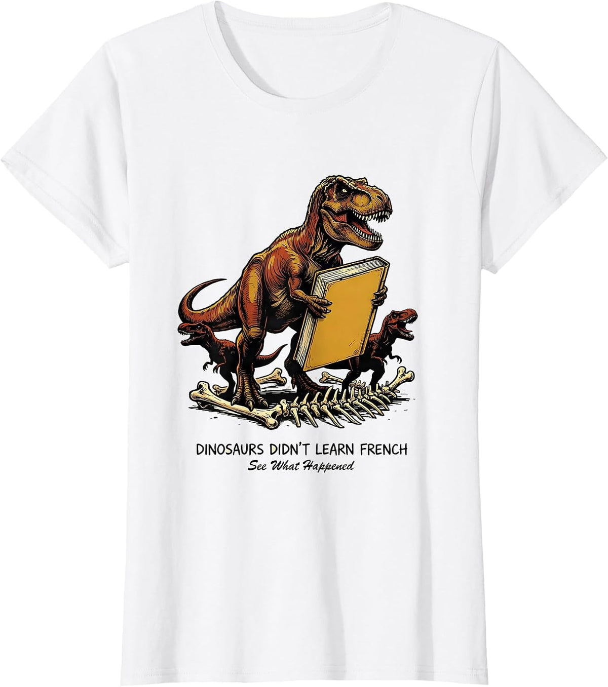 Dinosaurs Didn't Learn French — See What Happened Teacher T-Shirt - White