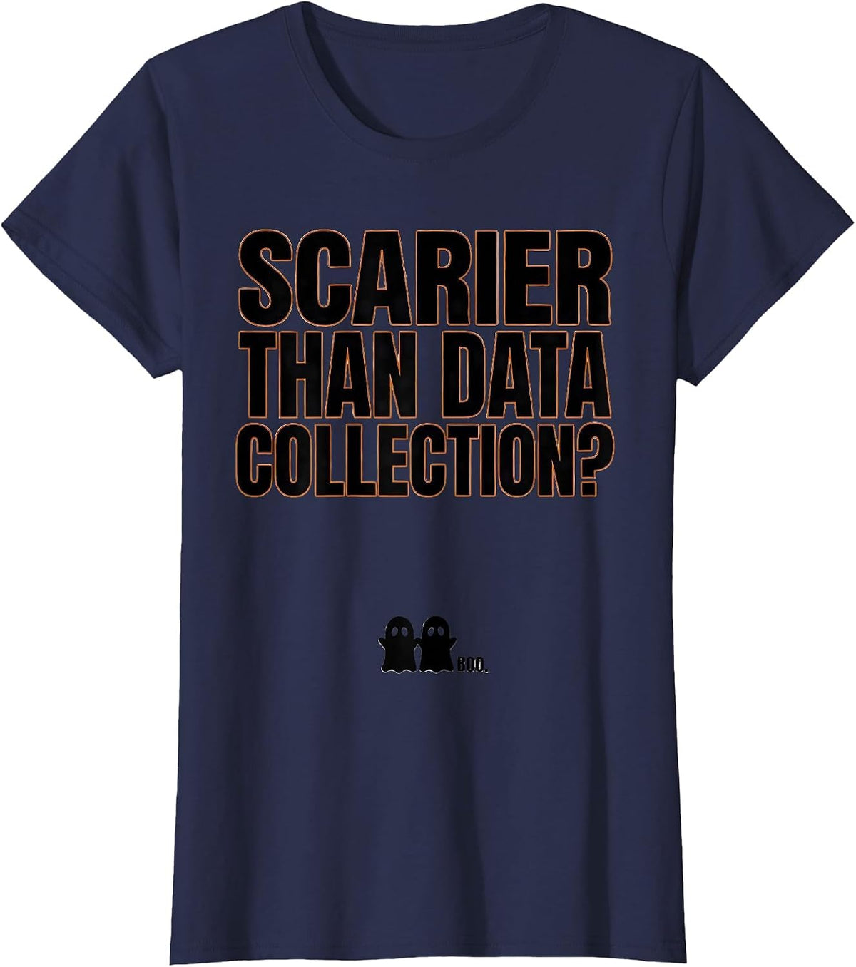Women's Scarier Than Data Collection? Boo Ghost Para Normal T-Shirt - Navy Blue