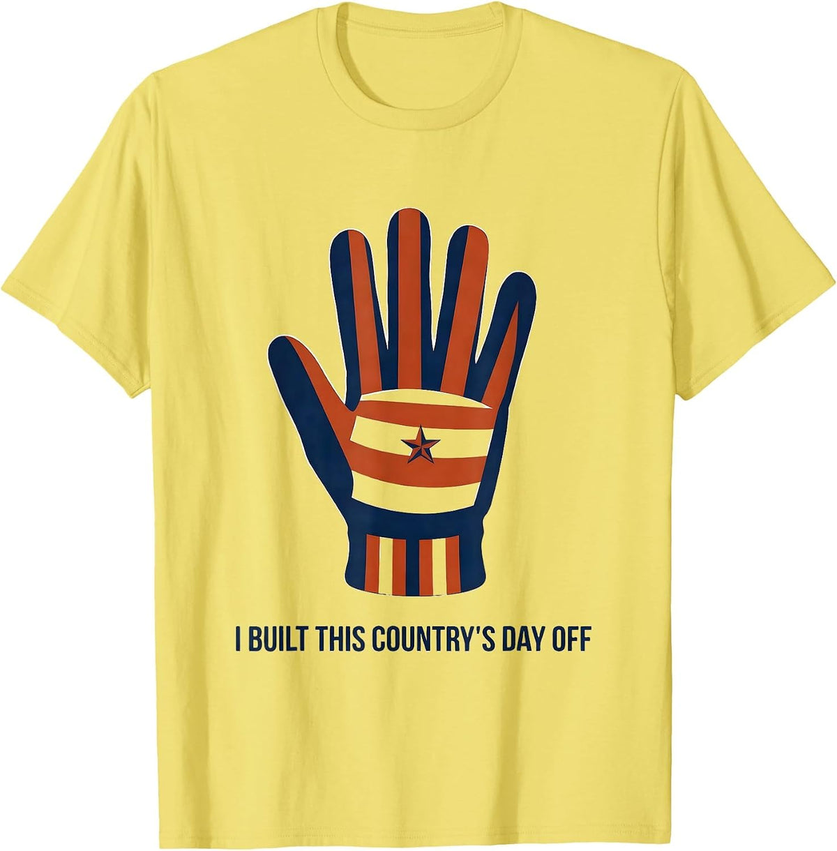 Men's I Built This Country's Day Off Patriotic Labor Day Gift T-Shirt - Lemon Yellow