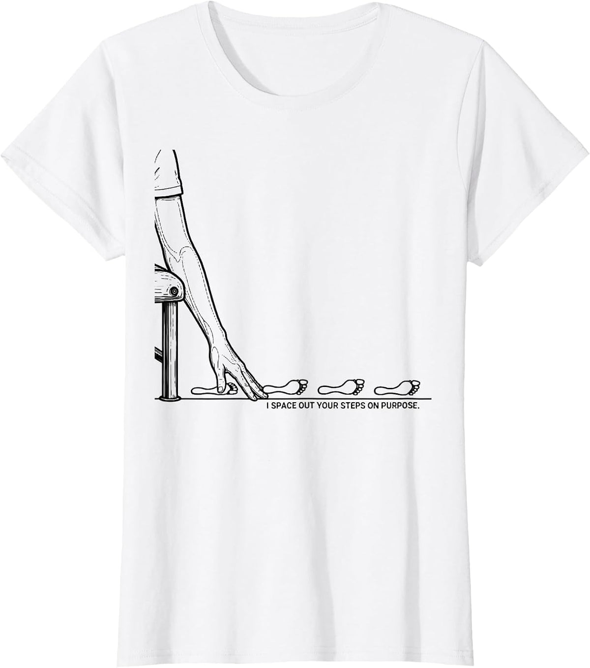 I Space Out Your Steps On Purpose Funny Physical Therapist T-Shirt - White