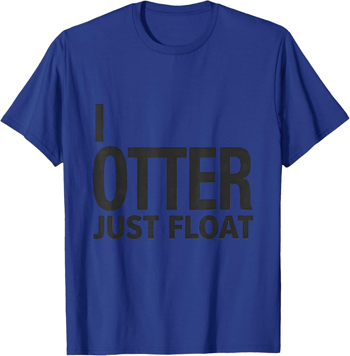 Men's I Otter Just Float Funny Otter Lover Humor Novelty Gift T-Shirt - Royal Blue