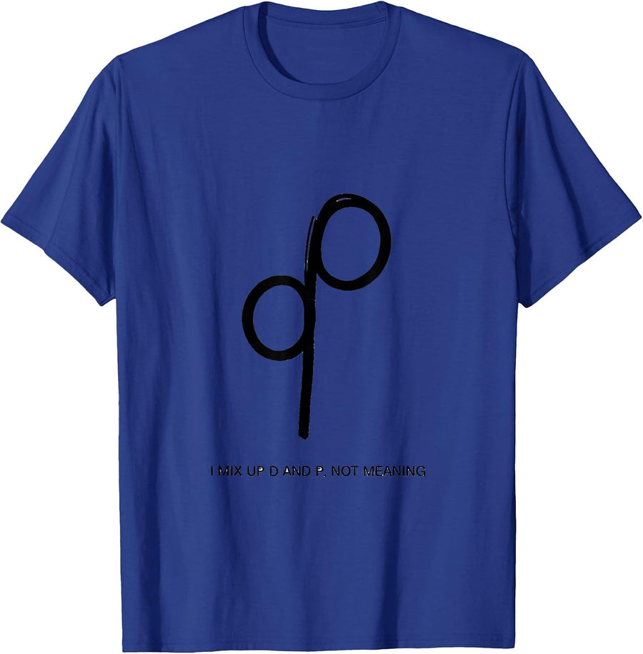 I Mix Up D And P, Not Meaning Funny Dyslexia Teacher Humor T-Shirt - Royal Blue
