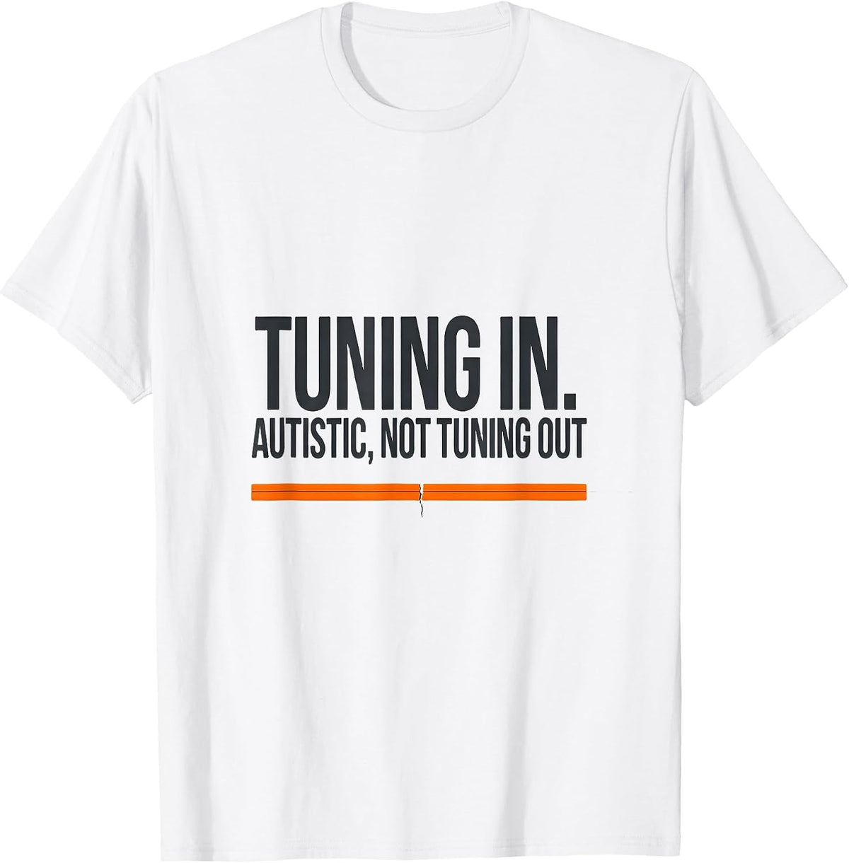 Men's Tuning In Autistic Not Tuning Out Funny Autism Awareness T-Shirt - White