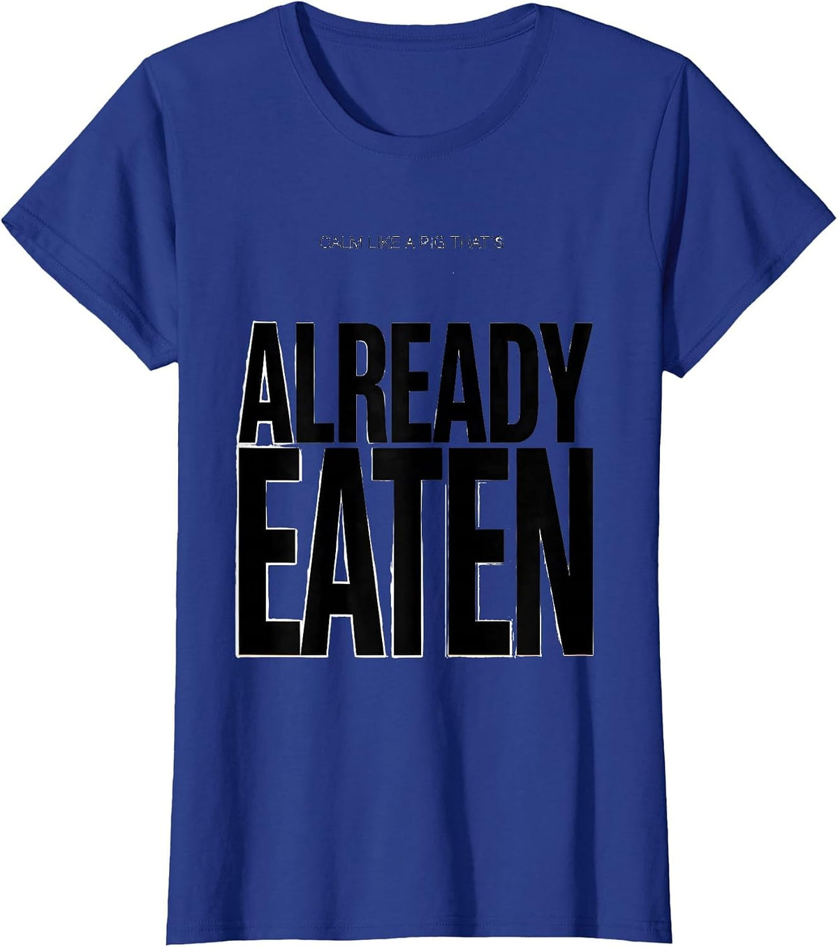 Women's Calm Like A Pig That's Already Eaten Funny Pig Lover Humor T-Shirt - Royal Blue
