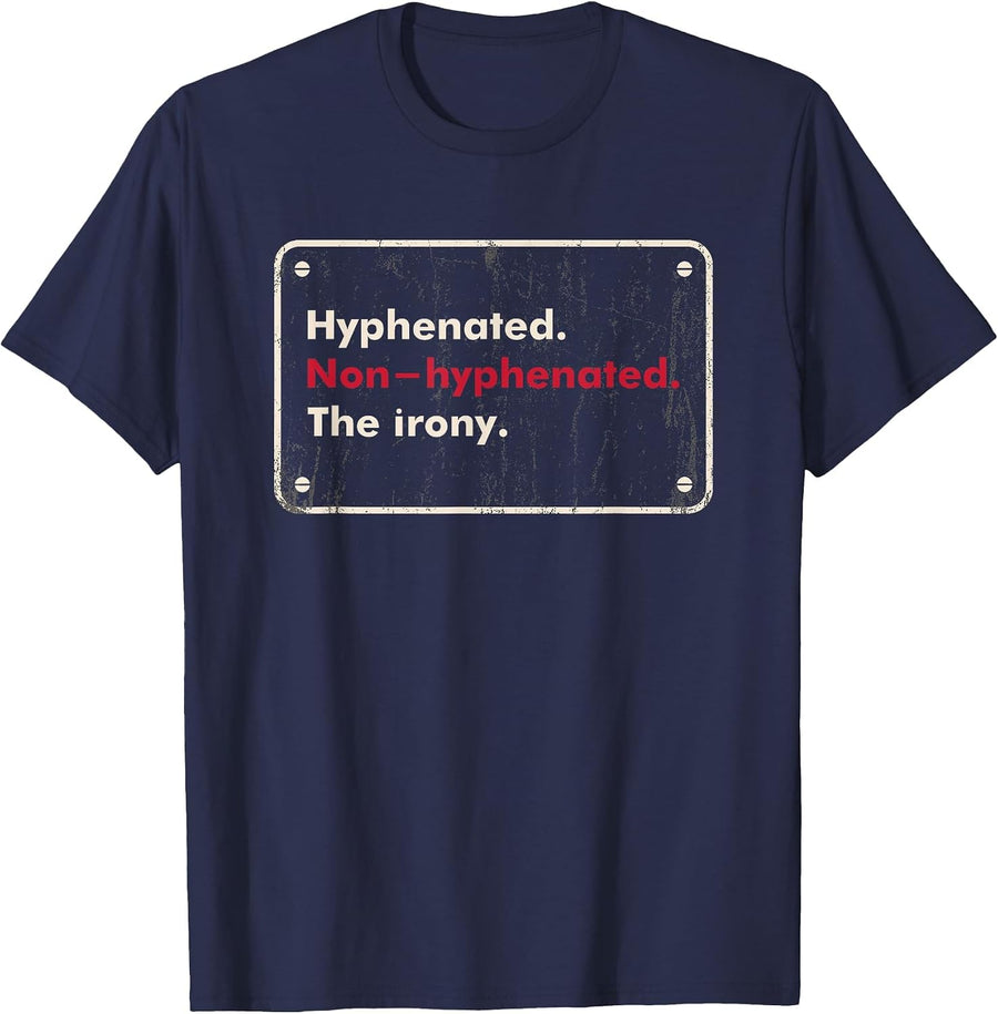 Saying Hyphenated or Non-Hyphenated The Irony Men Women Joke T-Shirt - Navy Blue