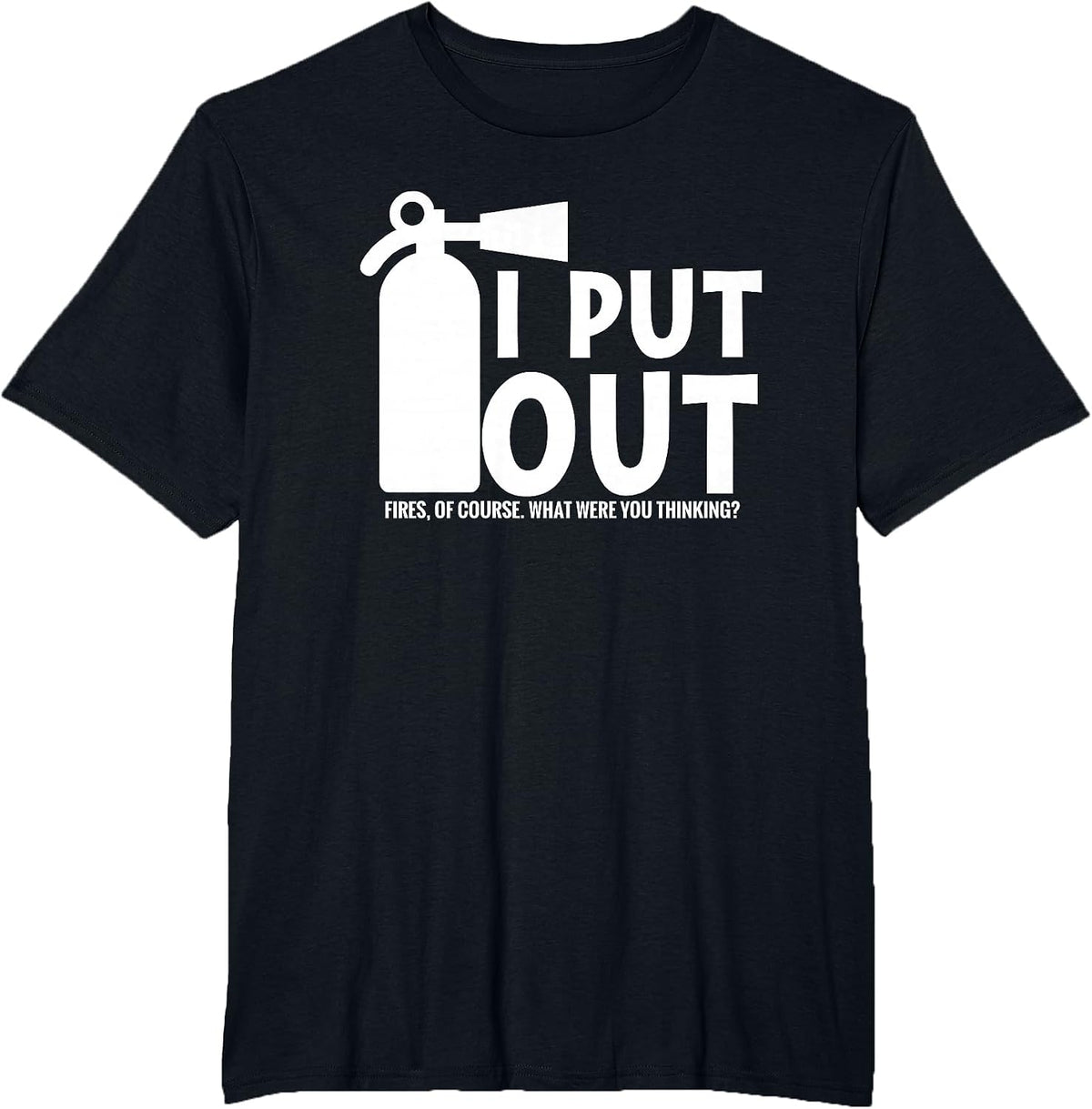 I Put Out, Funny Firefighter Fireman fire Extinguisher T-Shirt - Black