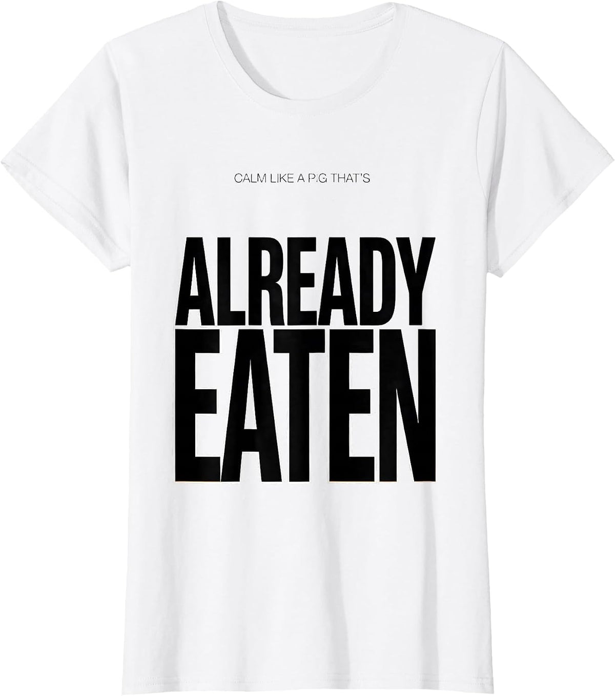 Women's Calm Like A Pig That's Already Eaten Funny Pig Lover Humor T-Shirt - White