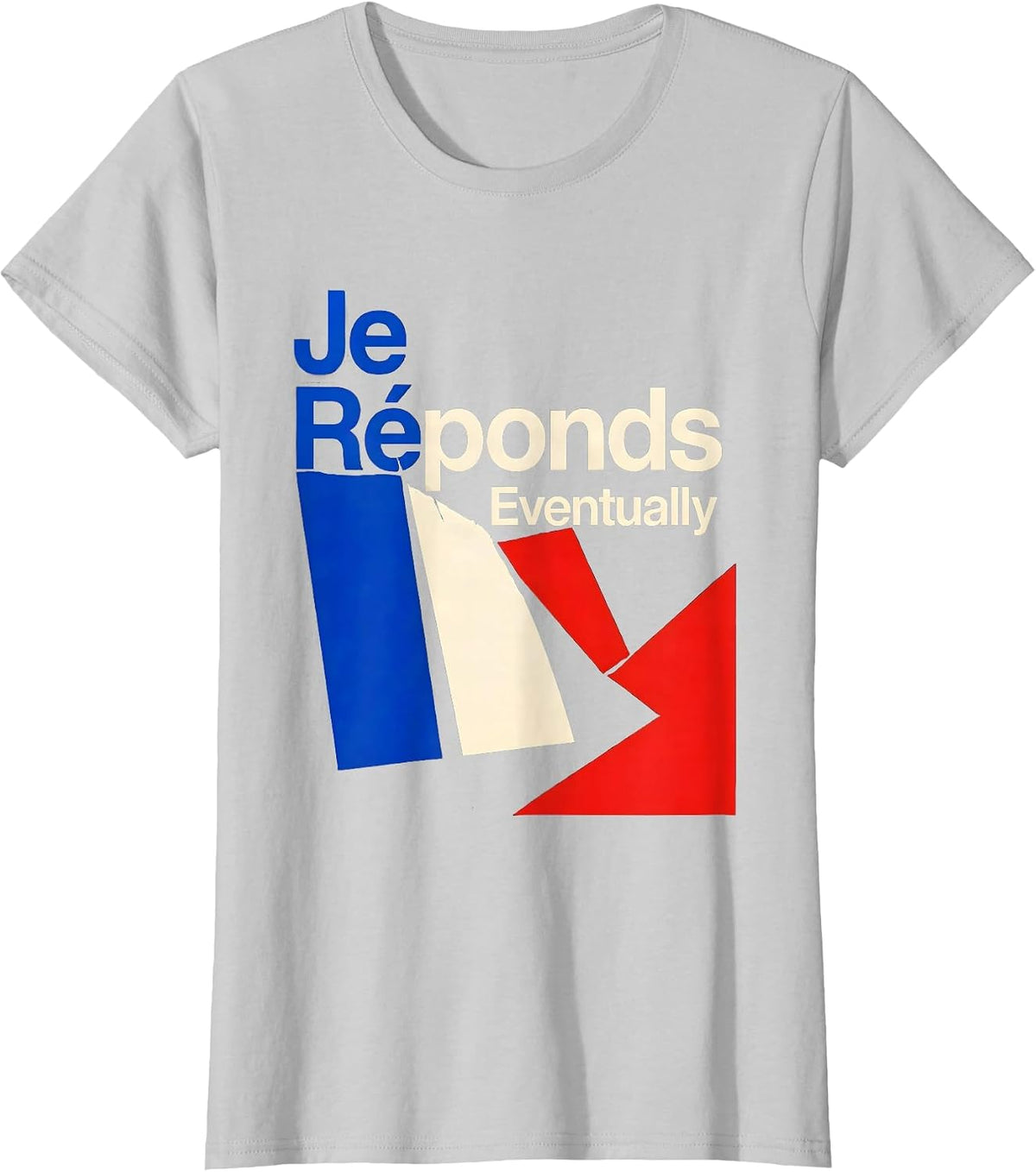 Women's Je Réponds, Eventually Funny French Flag Francophile Humor T-Shirt - Silver Grey