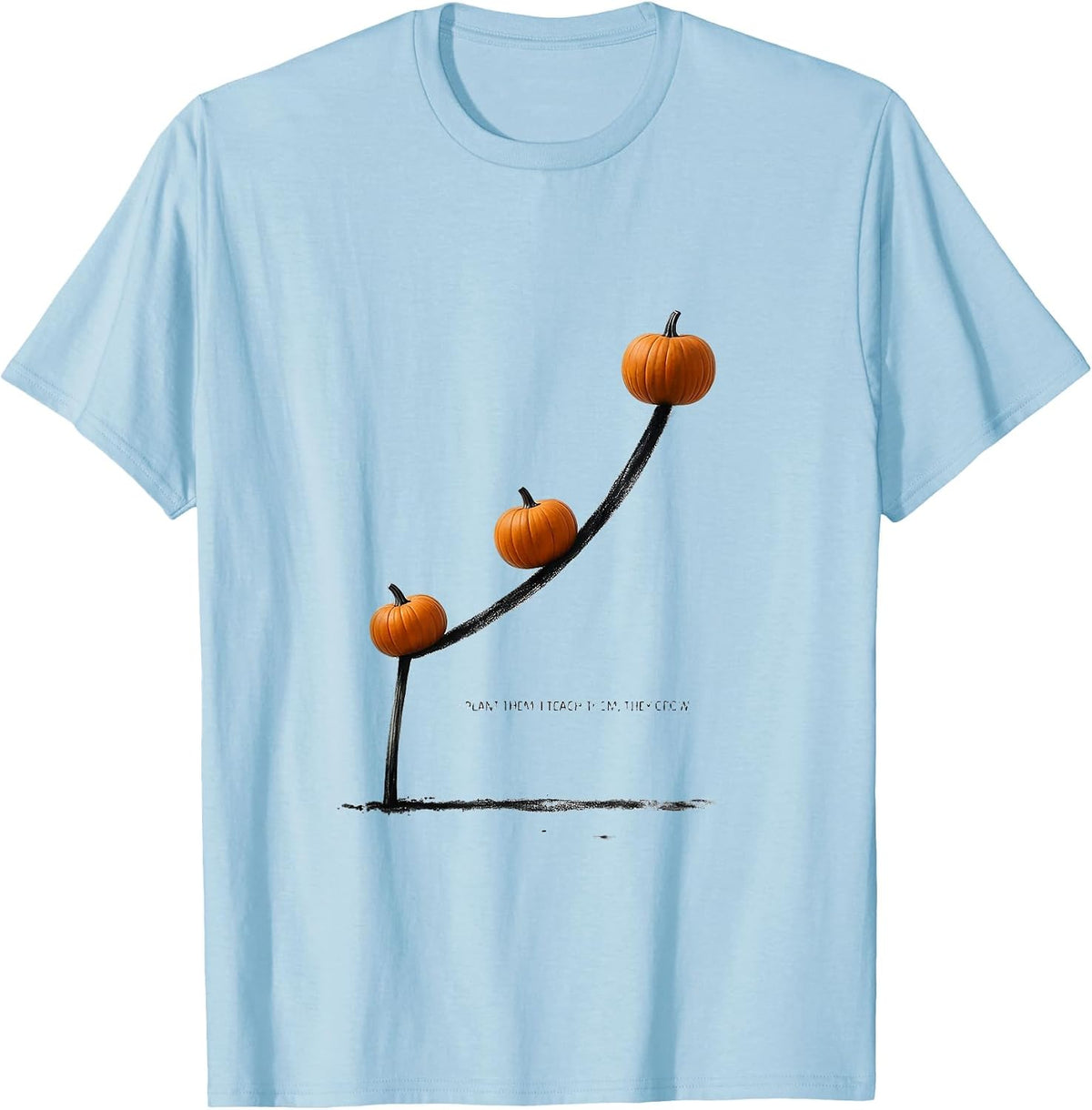 Men's I Plant Them, I Teach Them, They Grow Teacher Fall Halloween T-Shirt - Baby Blue
