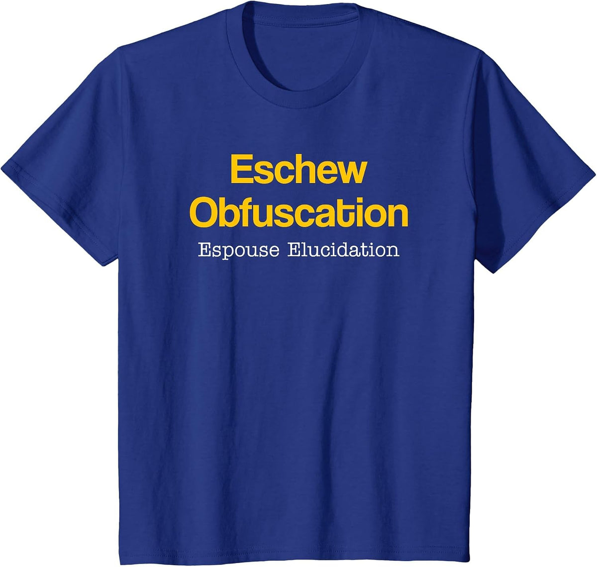 Eschew Obfuscation Espouse Elucidation Funny Writer Grammar T-Shirt - Royal Blue