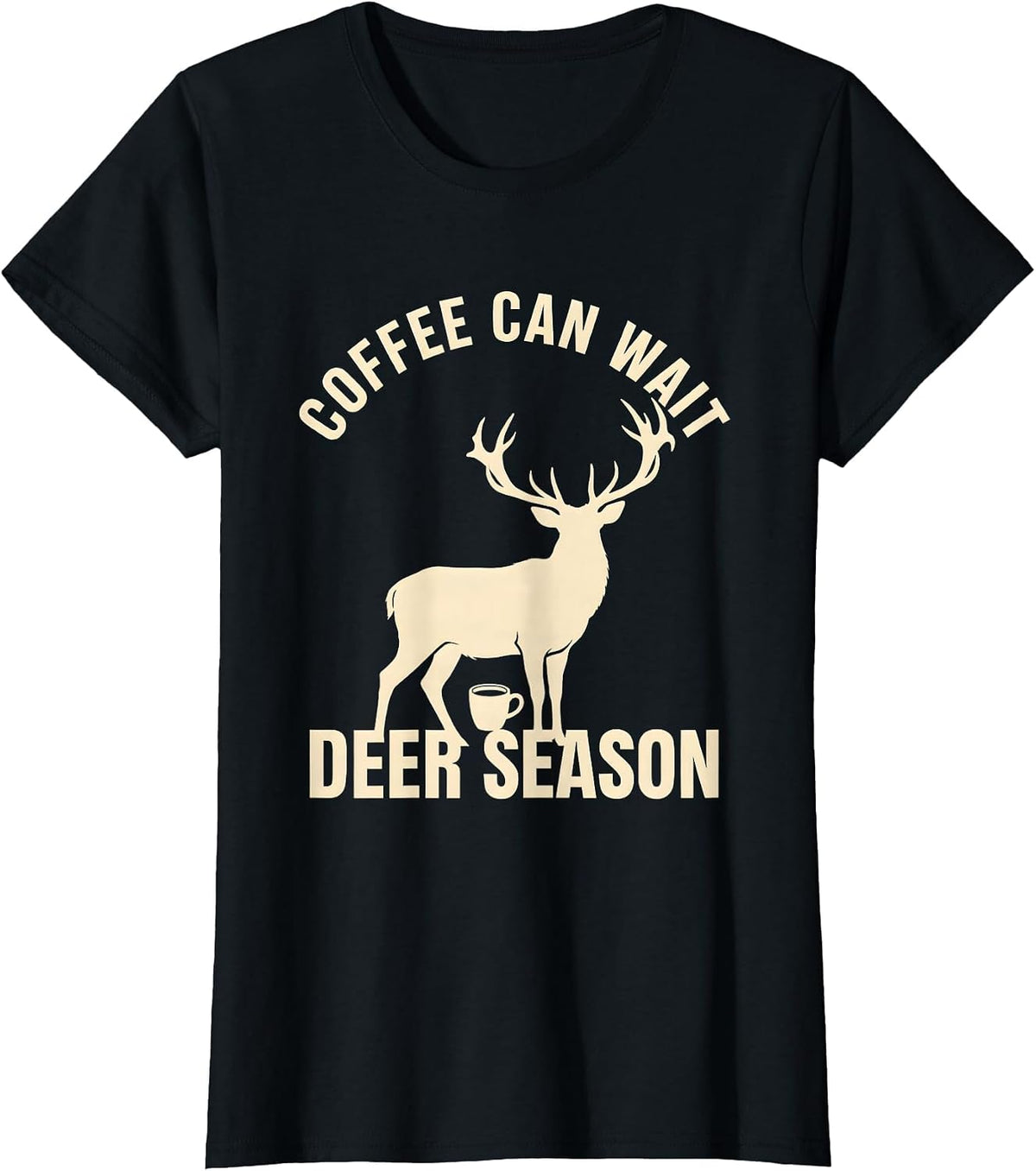 Women's Coffee Can Wait Deer Season Funny Hunting Dad Humor T-Shirt - Black