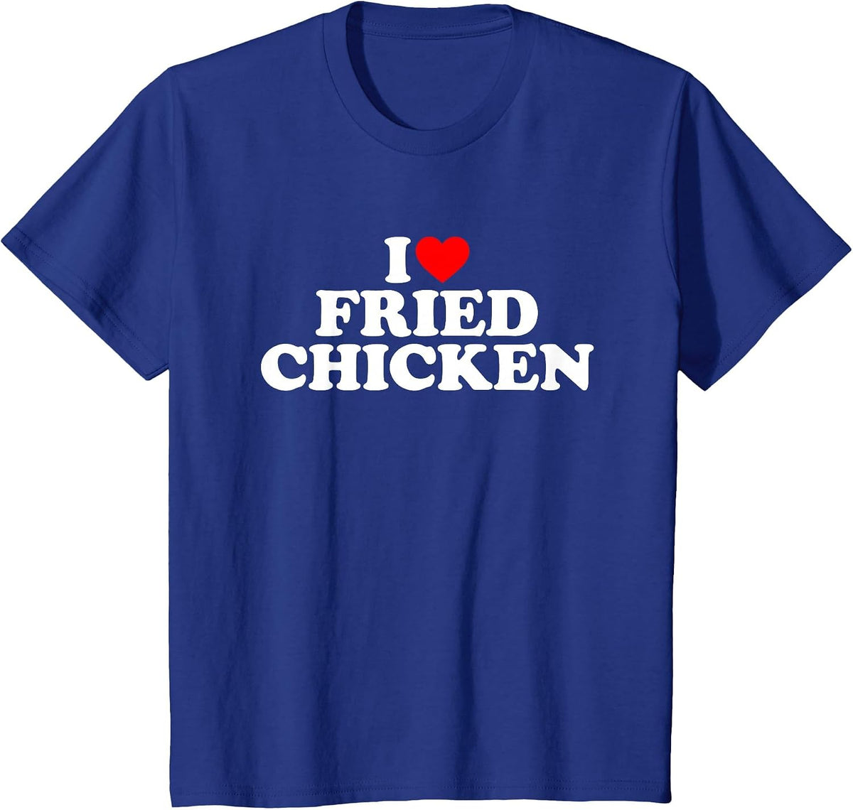 I Love Fried Chicken, I Heart Fried Chicken T-Shirt - Royal Blue