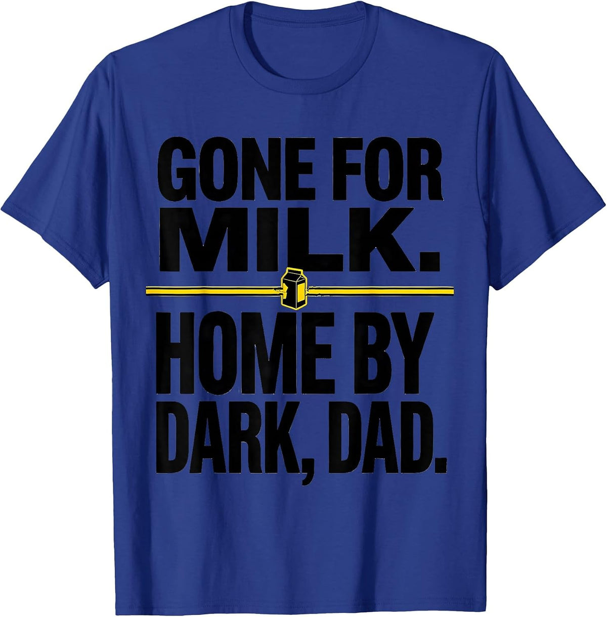 Gone For Milk Home By Dark Dad Funny Father Gift T-Shirt - Royal Blue