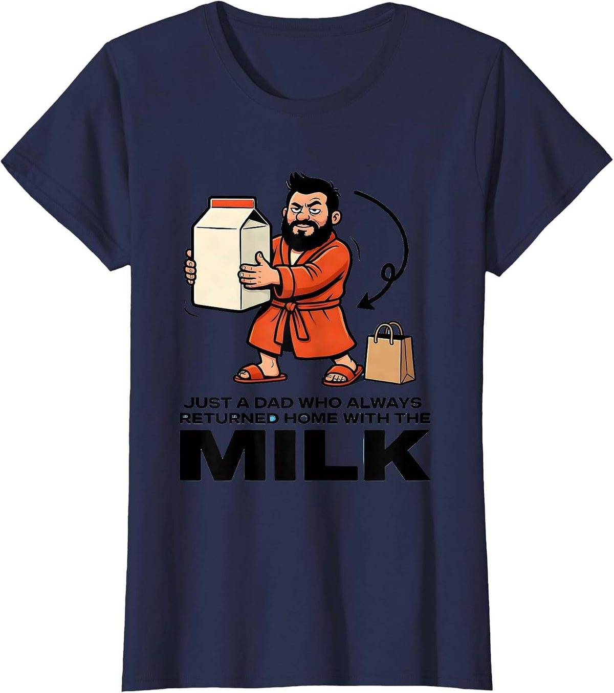 Women's Just A Dad Who Always Returned Home With The Milk Funny T-Shirt - Navy Blue