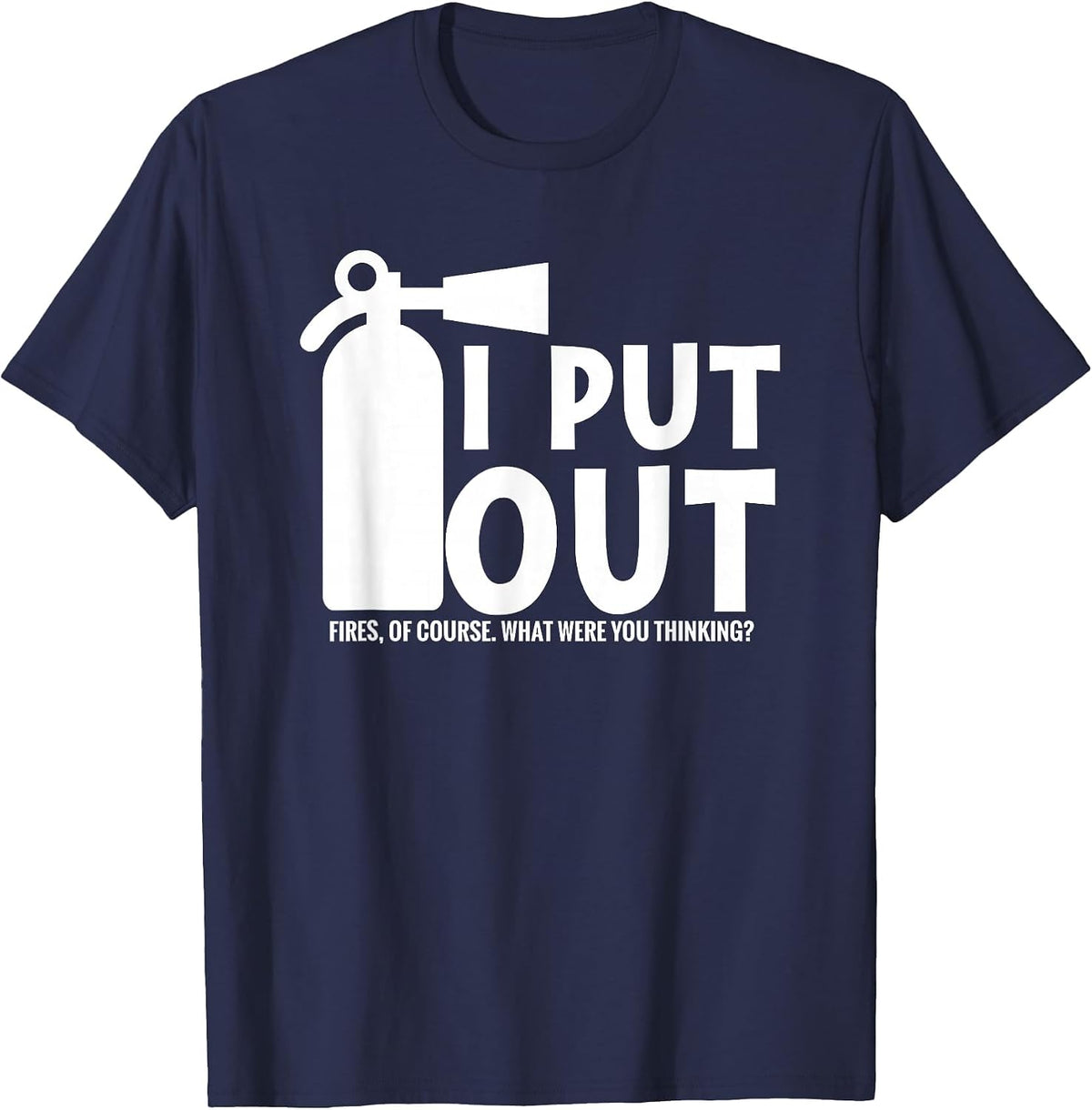 I Put Out, Funny Firefighter Fireman fire Extinguisher T-Shirt - Navy Blue