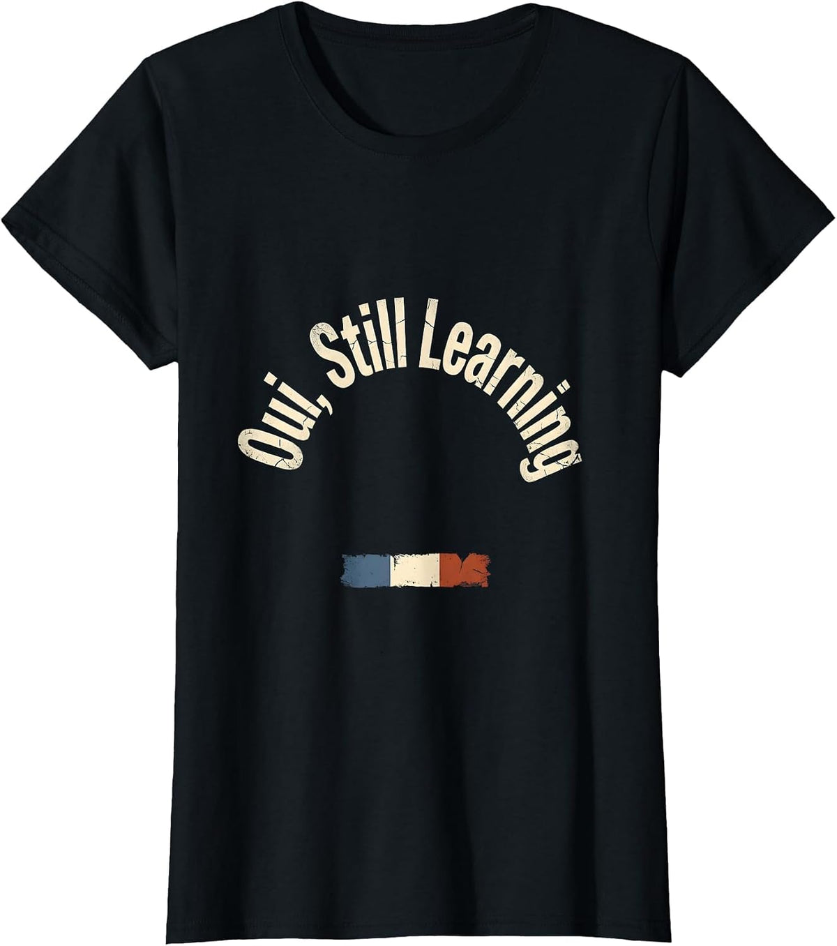 Women's Oui, Still Learning Distressed French Flag Francophile Humor T-Shirt - Black