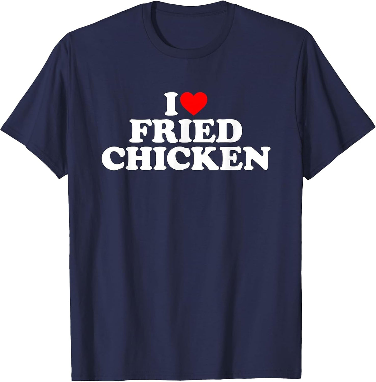 I Love Fried Chicken, I Heart Fried Chicken T-Shirt - Navy Blue