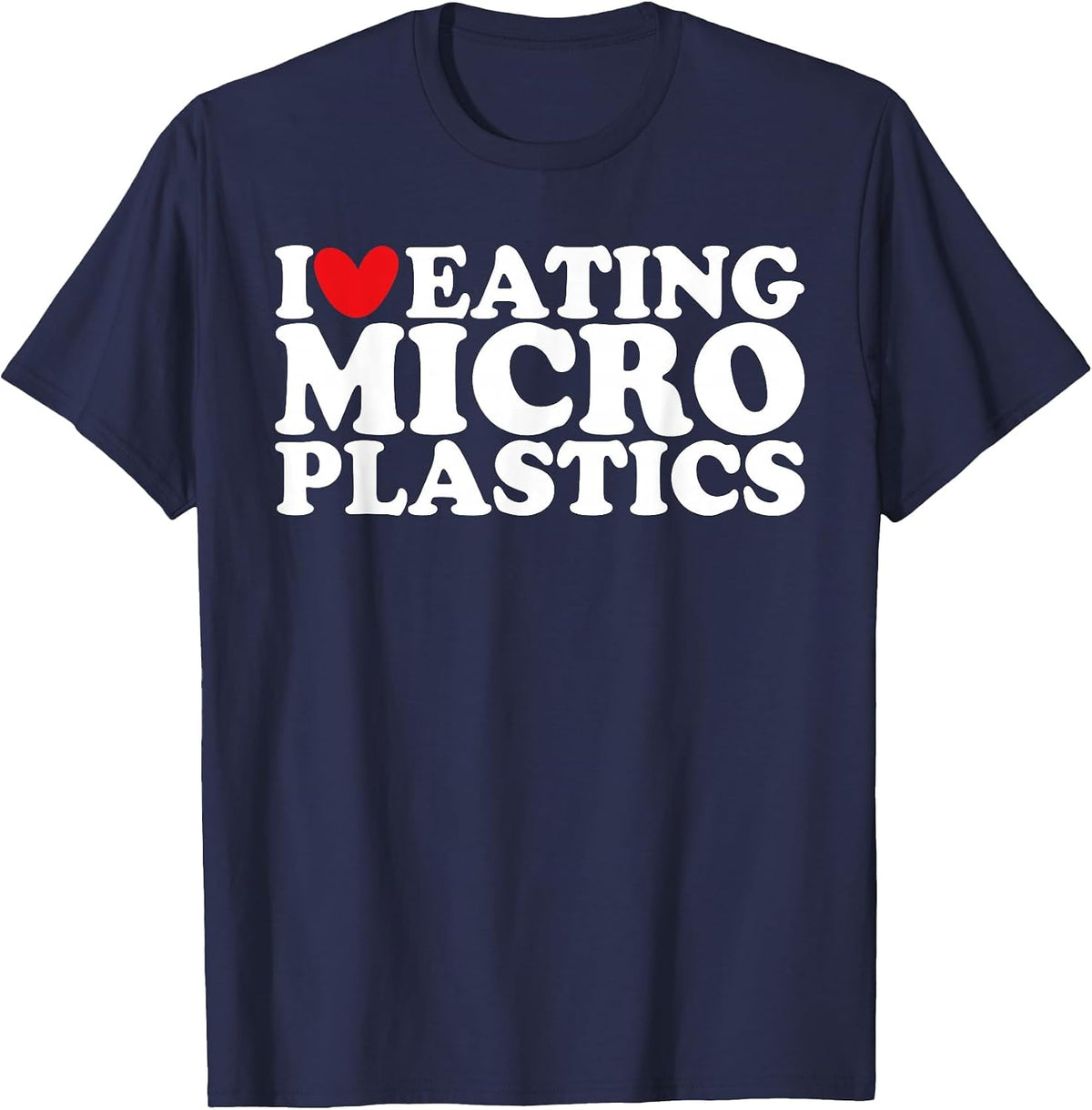 I Love Eating Microplastics I Heart to Eat Micro Plastic T-Shirt - Navy Blue