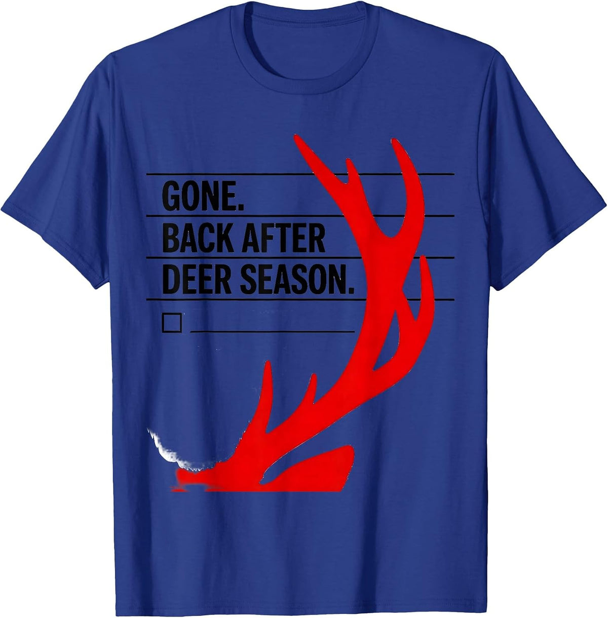 Men's Gone Back After Deer Season Funny Hunting Dad Joke Gift T-Shirt - Royal Blue