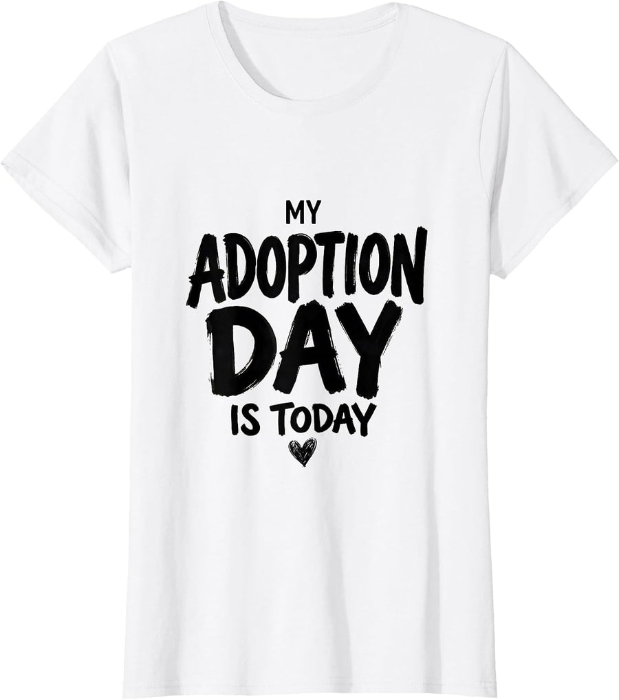 Women's My Adoption Day Is Today Sentimental Adoptive Parent Family T-Shirt - White