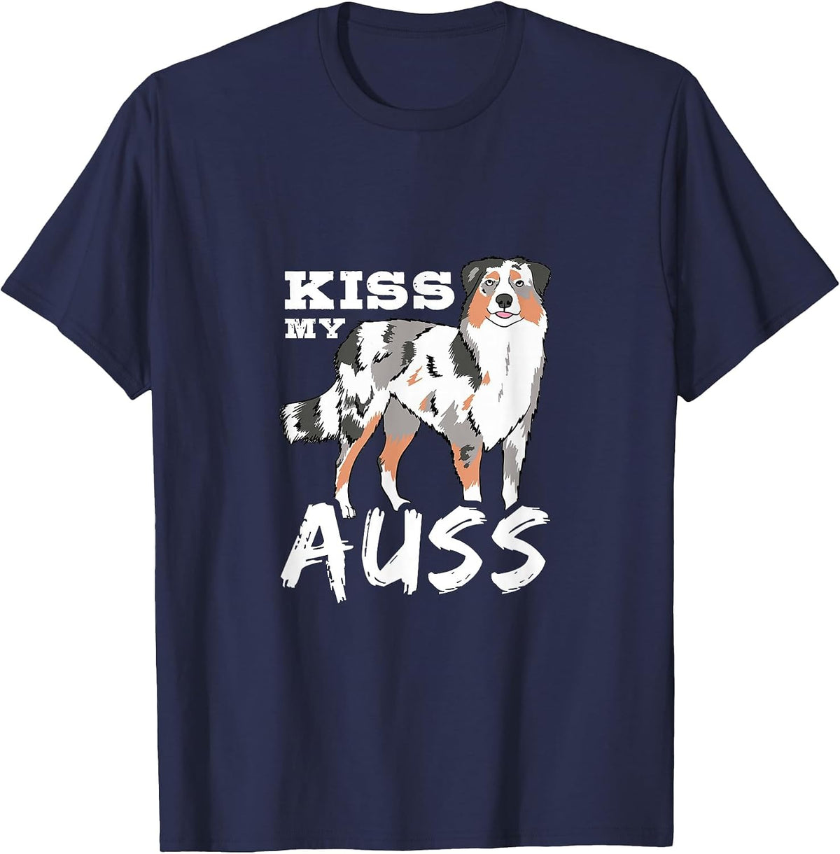 Australian Shepherd Kiss My Auss Aussie Owner Dog Lover T-Shirt - Navy Blue