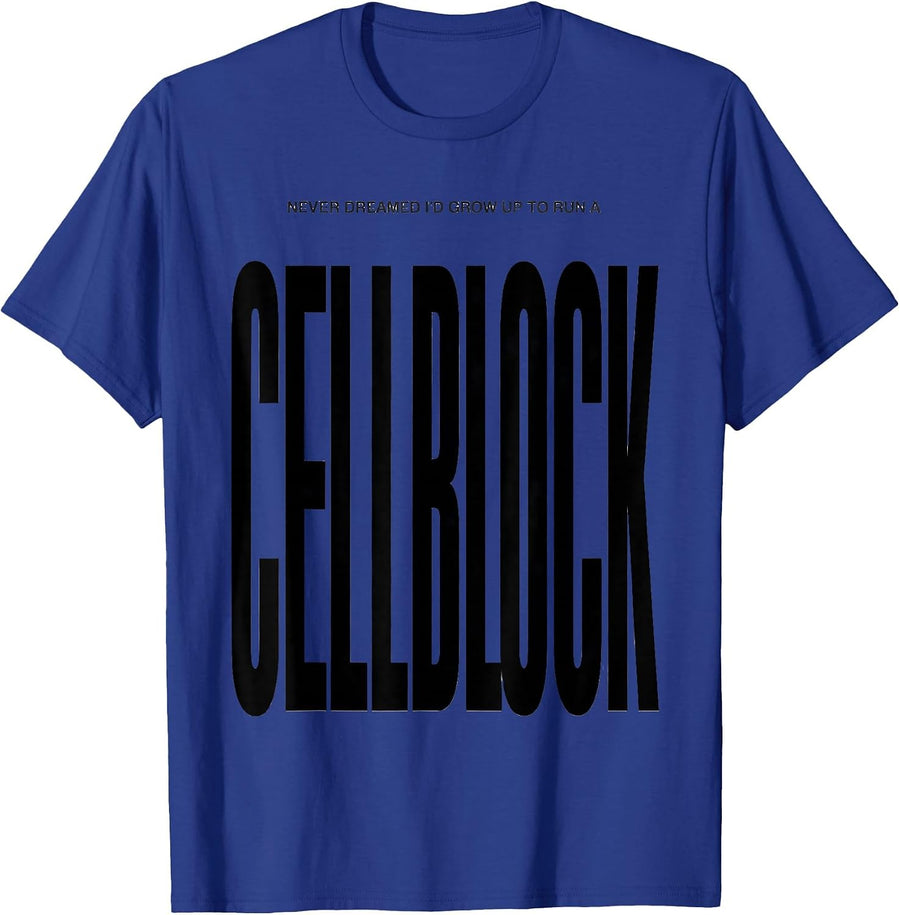 Never Dreamed I'd Grow Up To Run A Cellblock Funny T-Shirt - Royal Blue