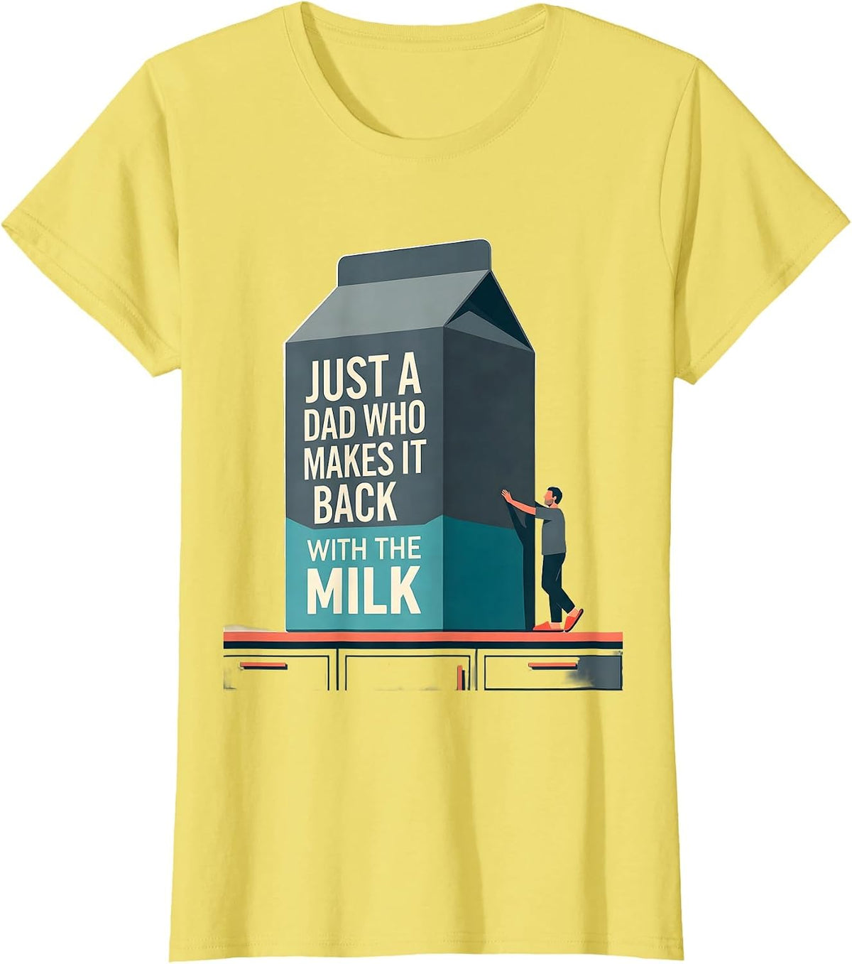 Women's Just A Dad Who Makes It Back With The Milk Funny T-Shirt - Lemon Yellow