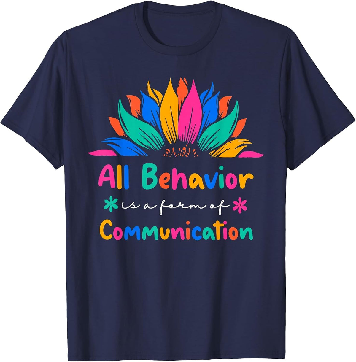 All Behavior is A Form of Communication Special Education Ed T-Shirt - Navy Blue