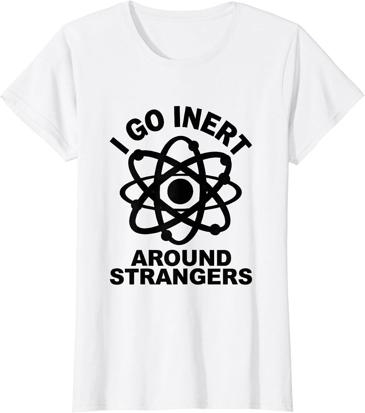 I Go Inert Around Strangers Funny Science Nerd Gift T-Shirt - White