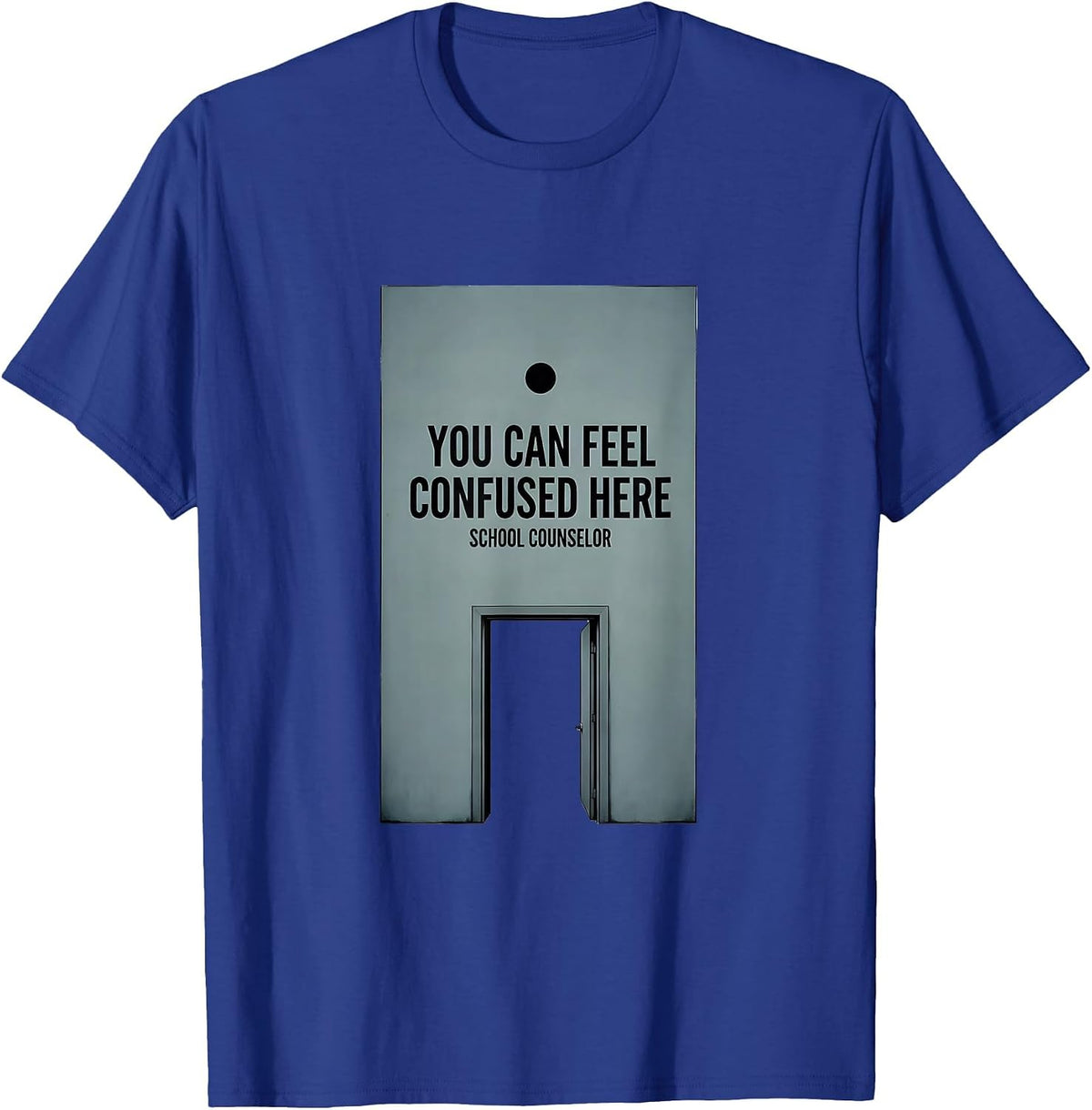 You Can Feel Confused Here School Counselor T-Shirt - Royal Blue
