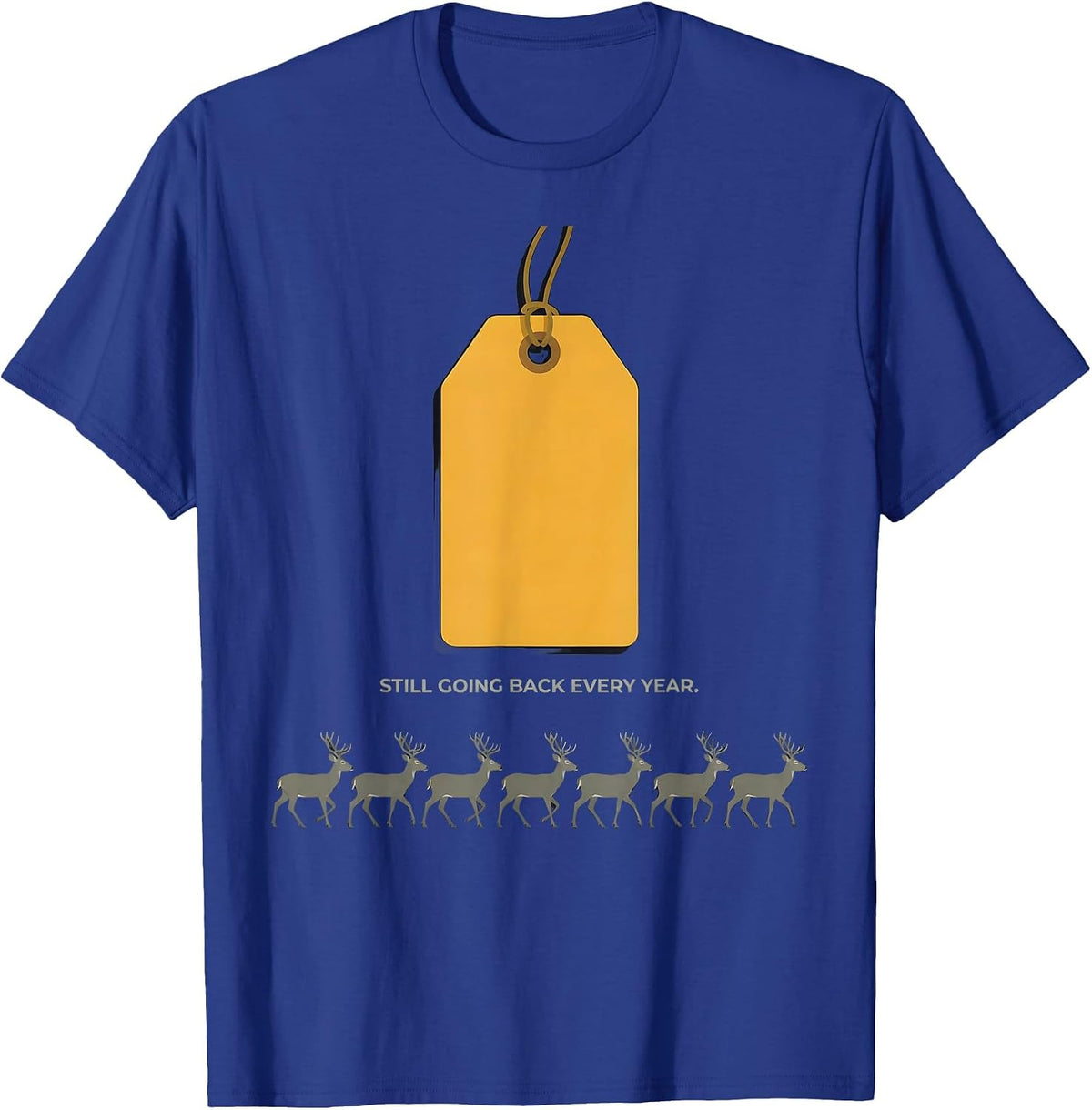 Men's Still Going Back Every Year Funny Deer Hunting Camo Dad Gift T-Shirt - Royal Blue