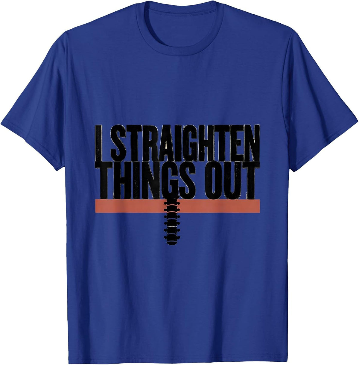 I Straighten Things Out Funny Chiropractor Wellness Worker T-Shirt - Royal Blue