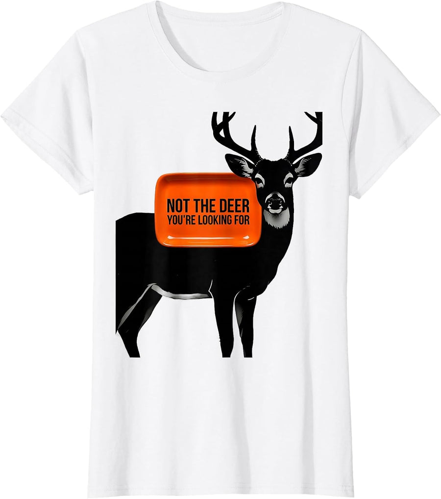 Women's Not The Deer You're Looking For Funny Hunting Safety Gift T-Shirt - White
