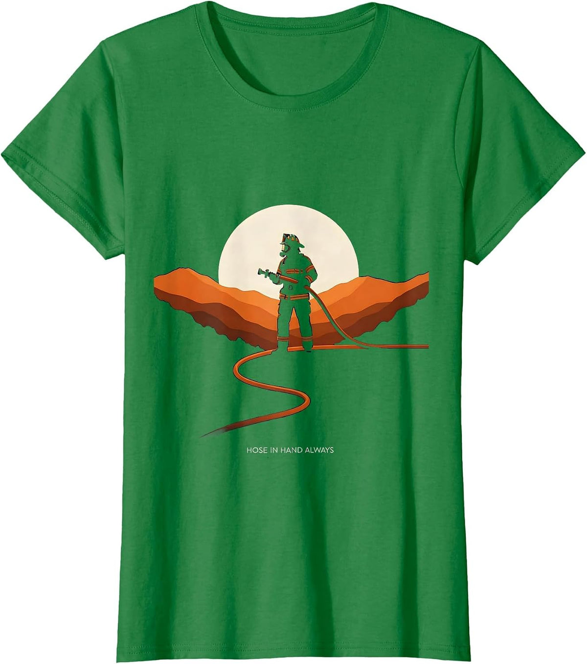 Women's Hose In Hand Always Firefighter Design T-Shirt - Kelly Green