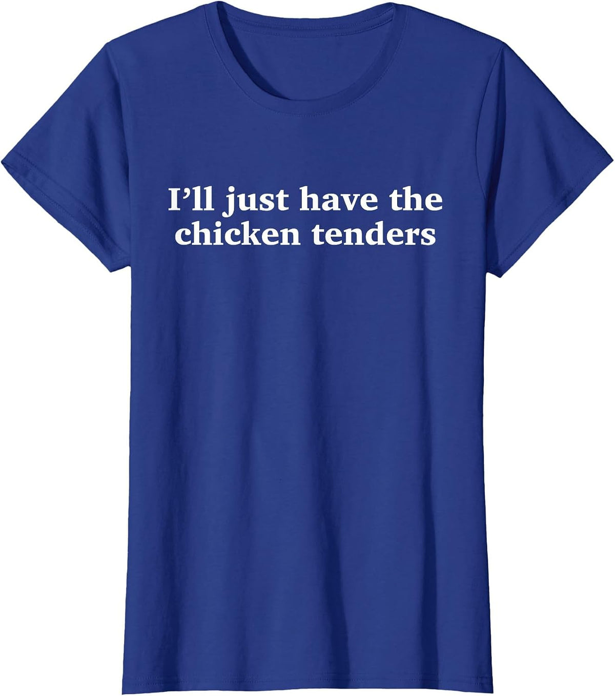 I'll Just Have The Chicken Tenders Funny Chicken Fast Food T-Shirt - Royal Blue