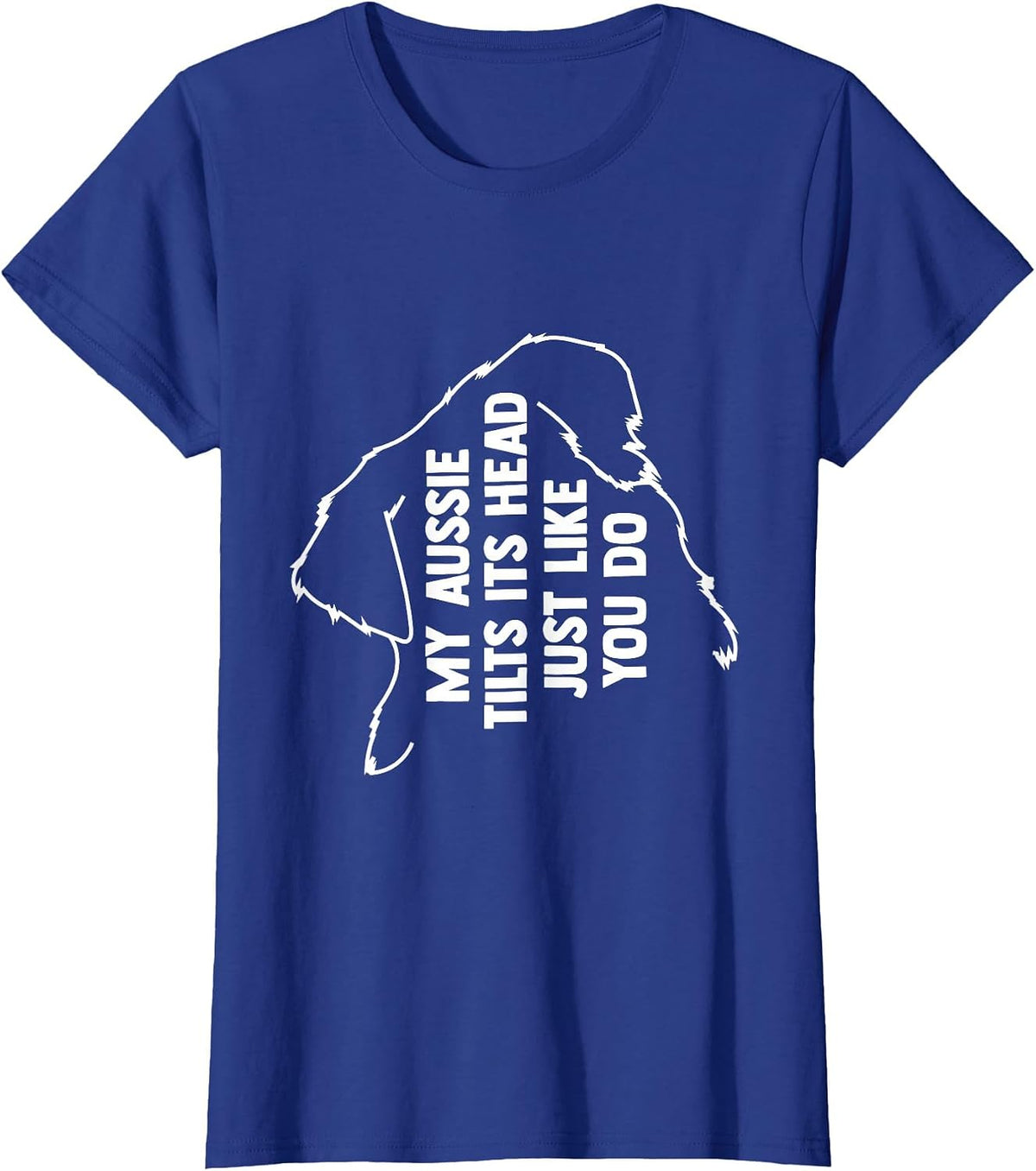 My Australian Shepherd Tilts Its Head Just Like You T-Shirt - Royal Blue