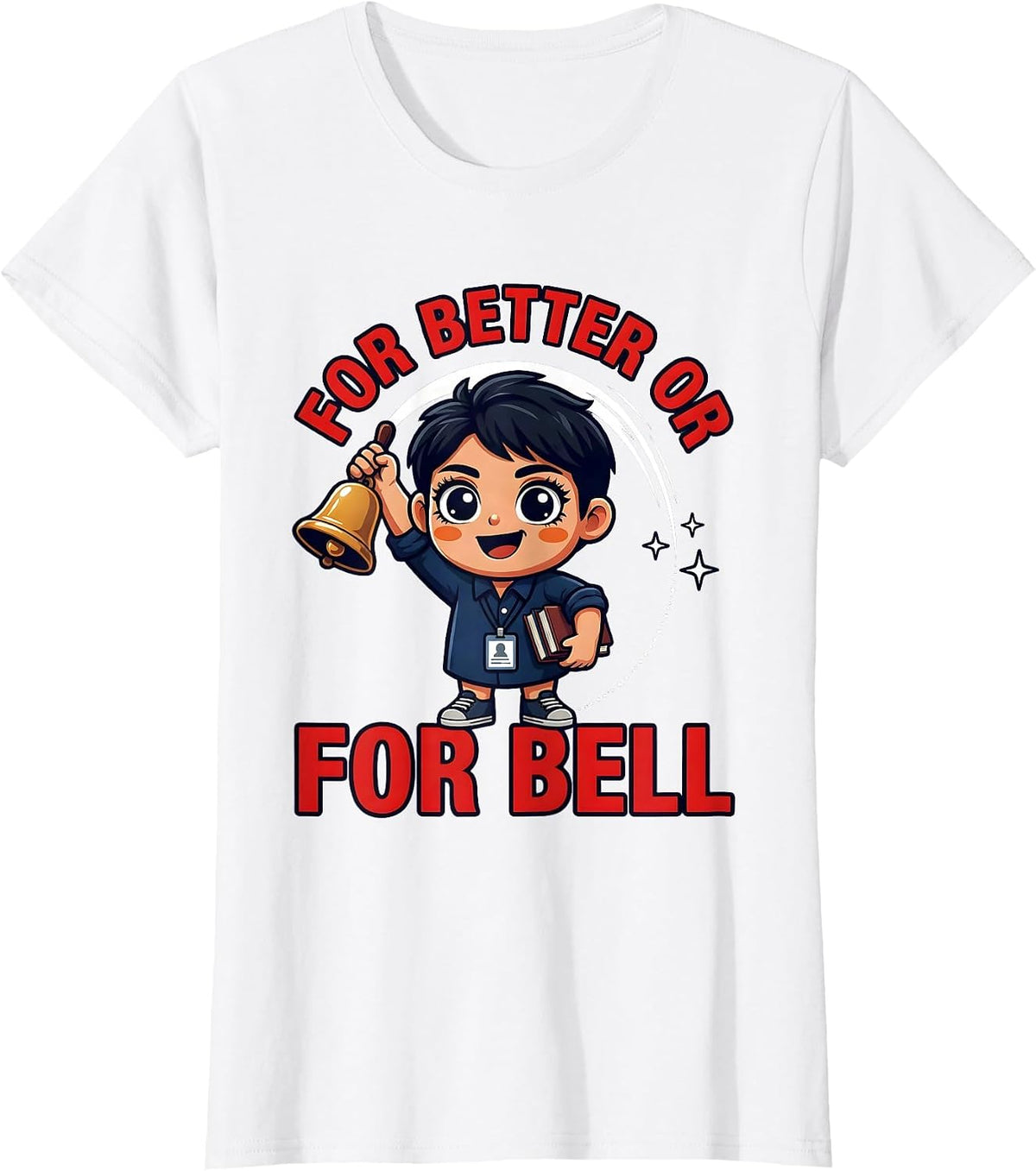 FOR BETTER OR FOR BELL Funny Teacher Classroom Gift T-Shirt - White