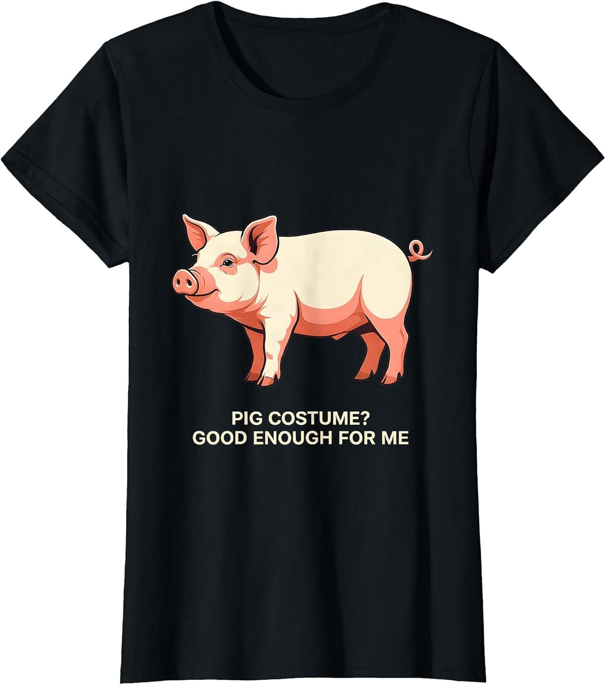 Pig Costume? Good Enough For Me Funny Pig Lover Halloween T-Shirt - Black