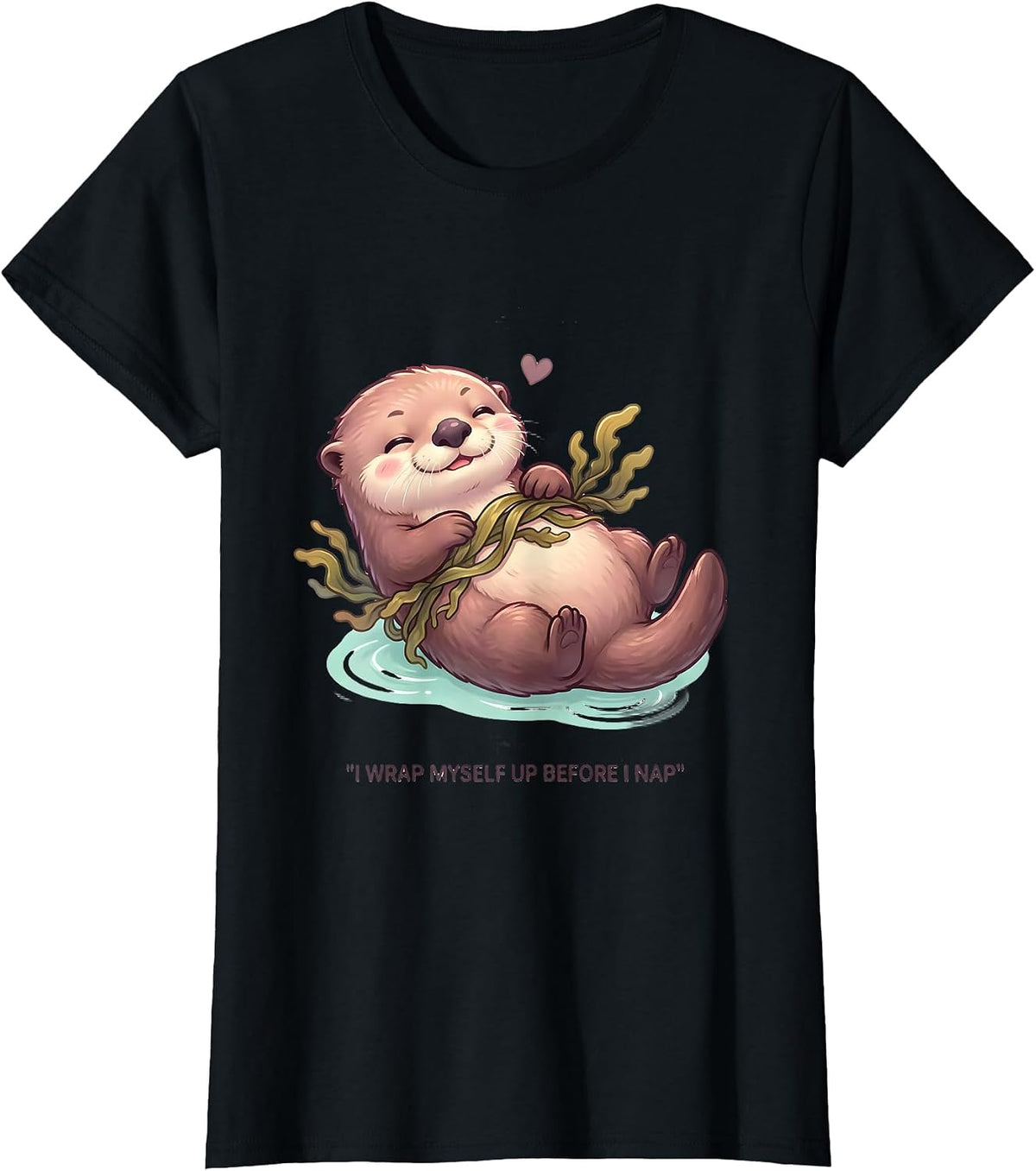 Women's I Wrap Myself Up Before I Nap Cute Kawaii Otter Lover Humor T-Shirt - Black