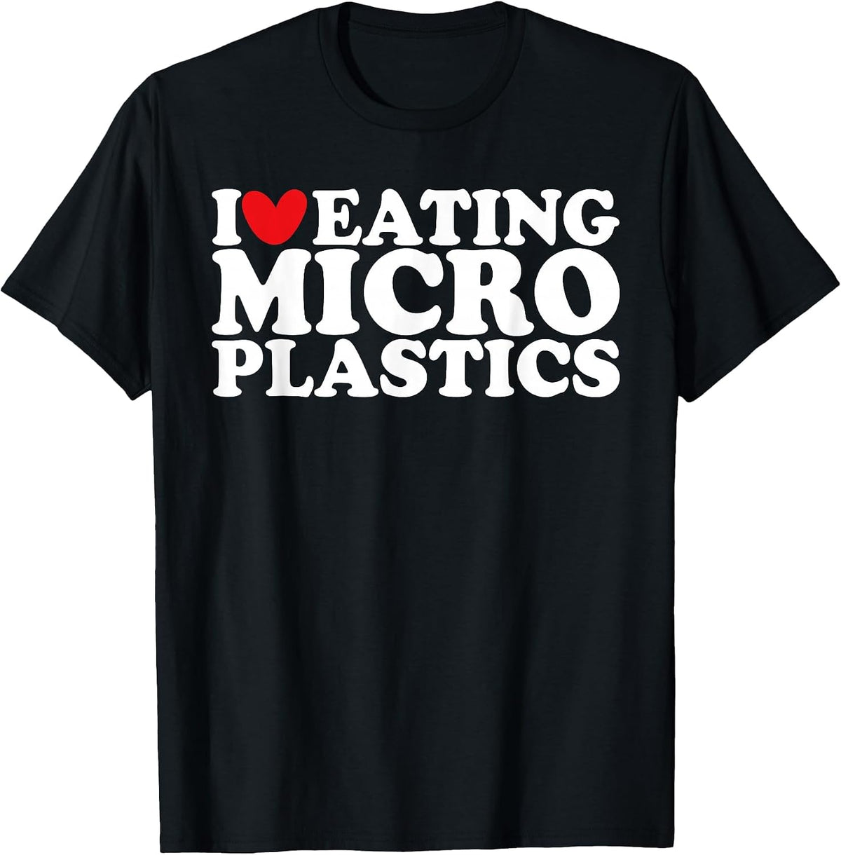 I Love Eating Microplastics I Heart to Eat Micro Plastic T-Shirt - Black