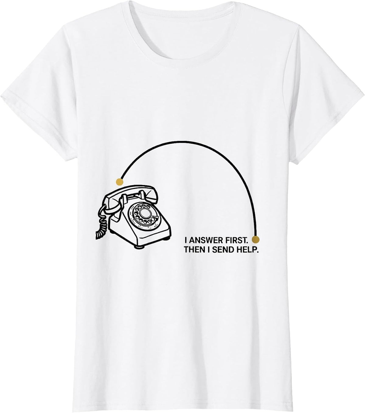 I Answer First Then I Send Help Thin Gold Line 911 T-Shirt - White