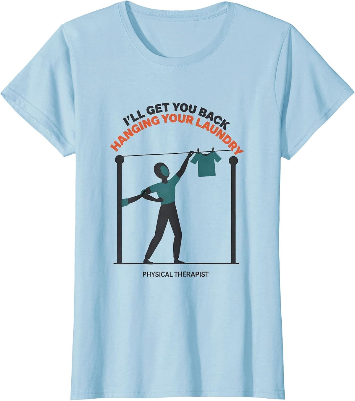 I'll Get You Back Hanging Your Laundry. Physical Therapist T-Shirt - Baby Blue