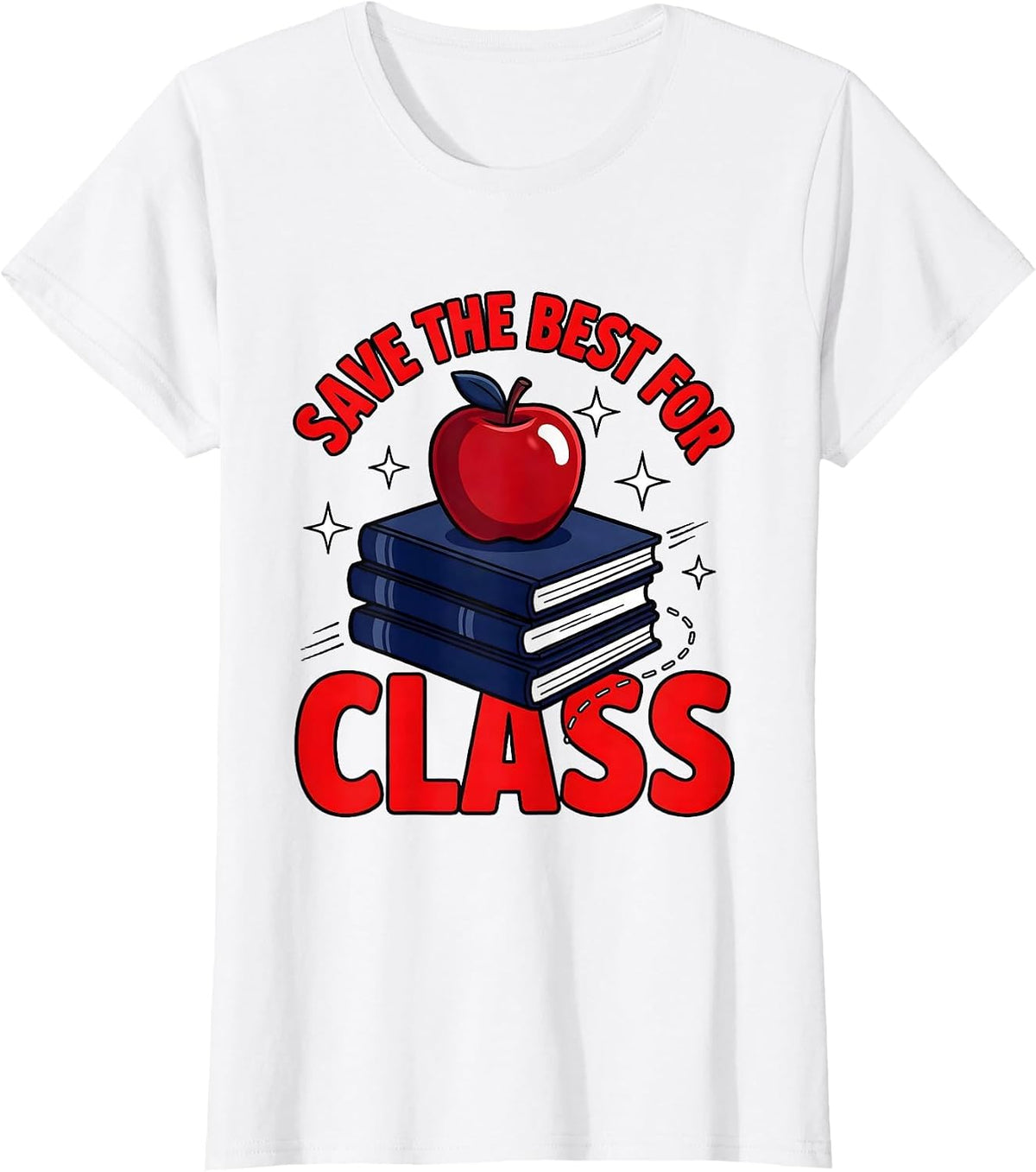 Women's SAVE THE BEST FOR CLASS Funny Teacher School Humor T-Shirt - White