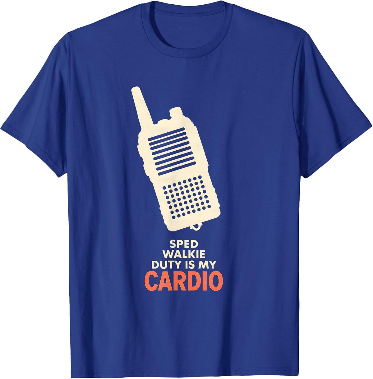 SPED Walkie Duty Is My Cardio Funny Special Education T-Shirt - Royal Blue