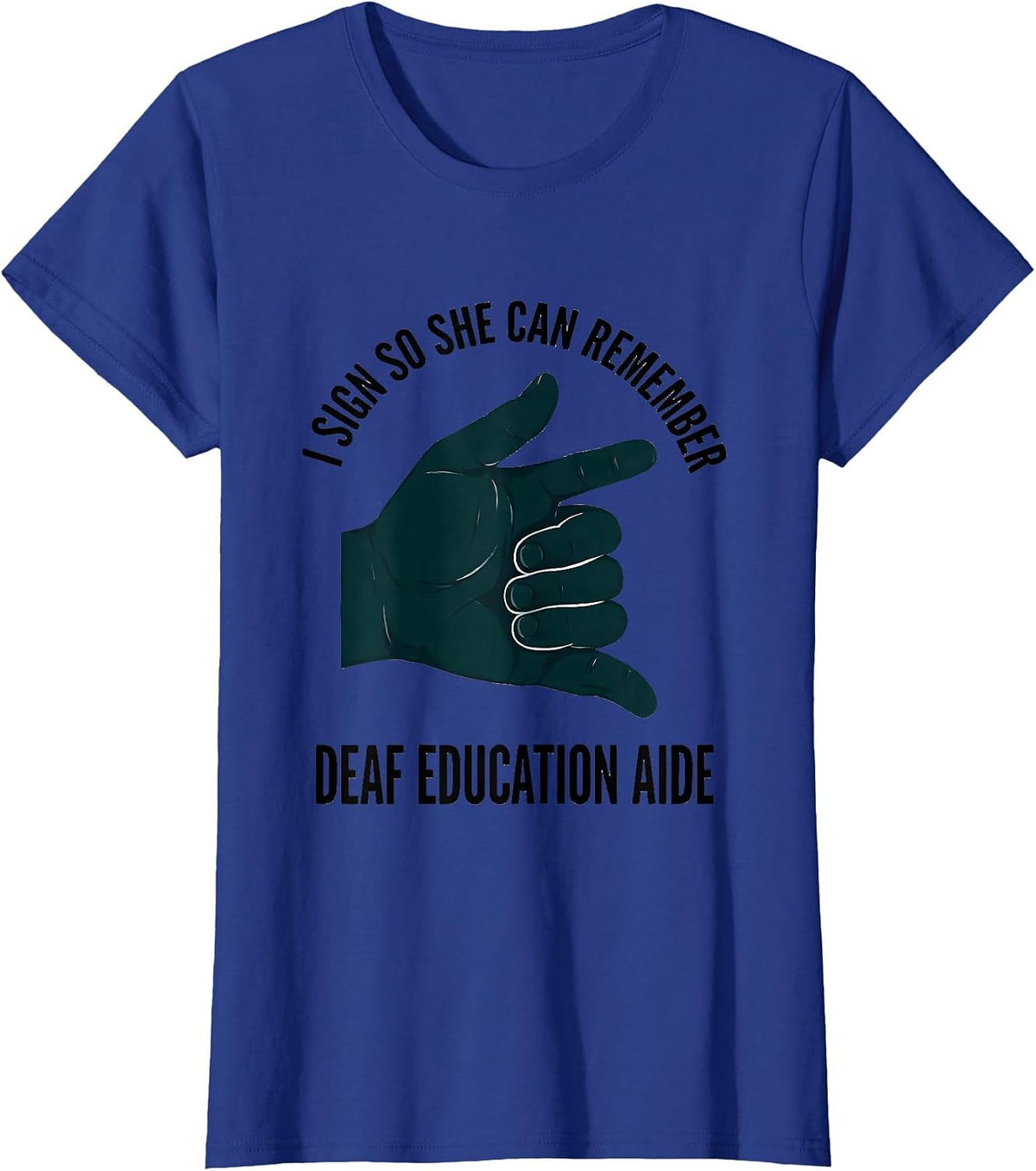 Women's I Sign So She Can Remember — Deaf Education Aide Teacher T-Shirt - Royal Blue