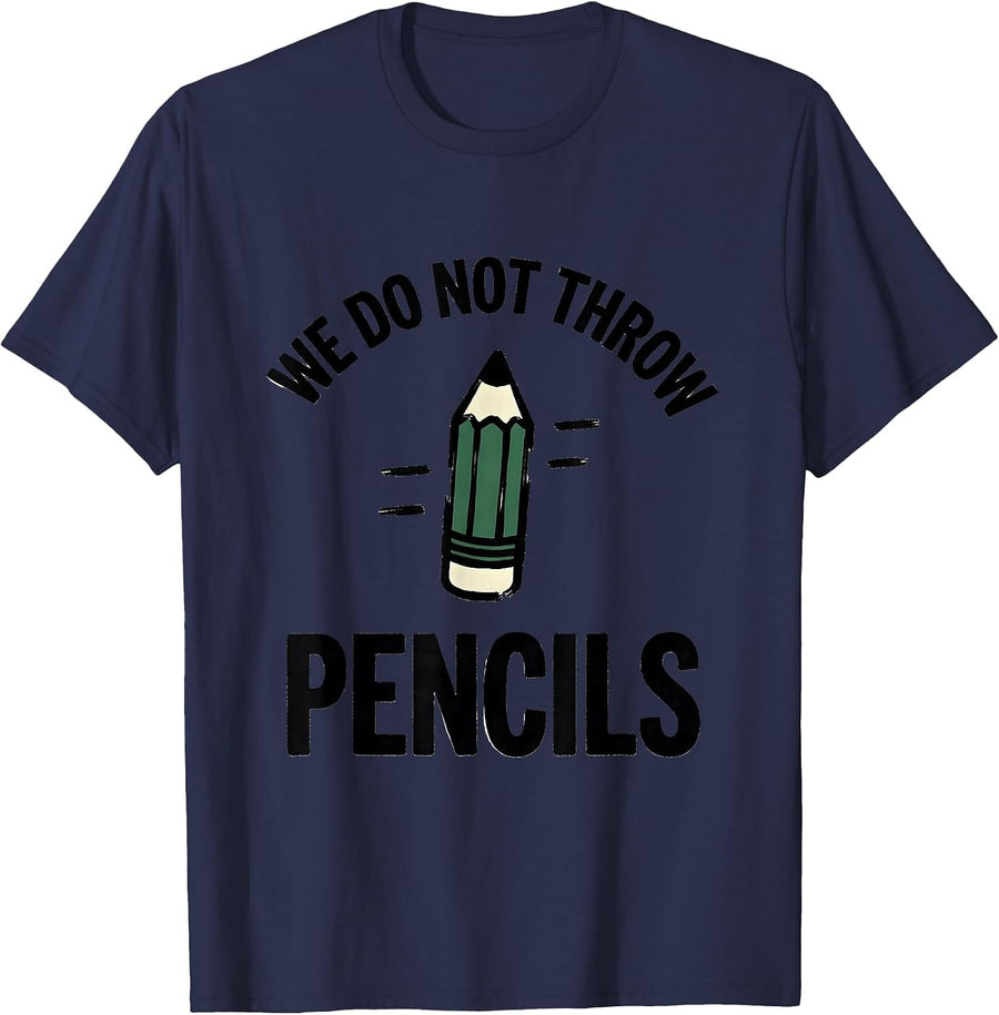We Do Not Throw Pencils Funny Teacher Humor Appreciation T-Shirt - Navy Blue