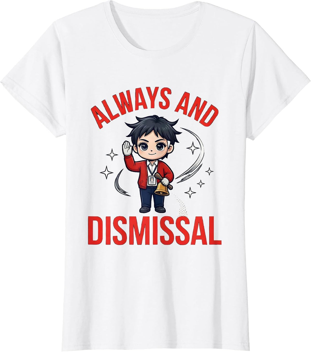 ALWAYS AND DISMISSAL Funny Teacher Classroom Humor T-Shirt - White