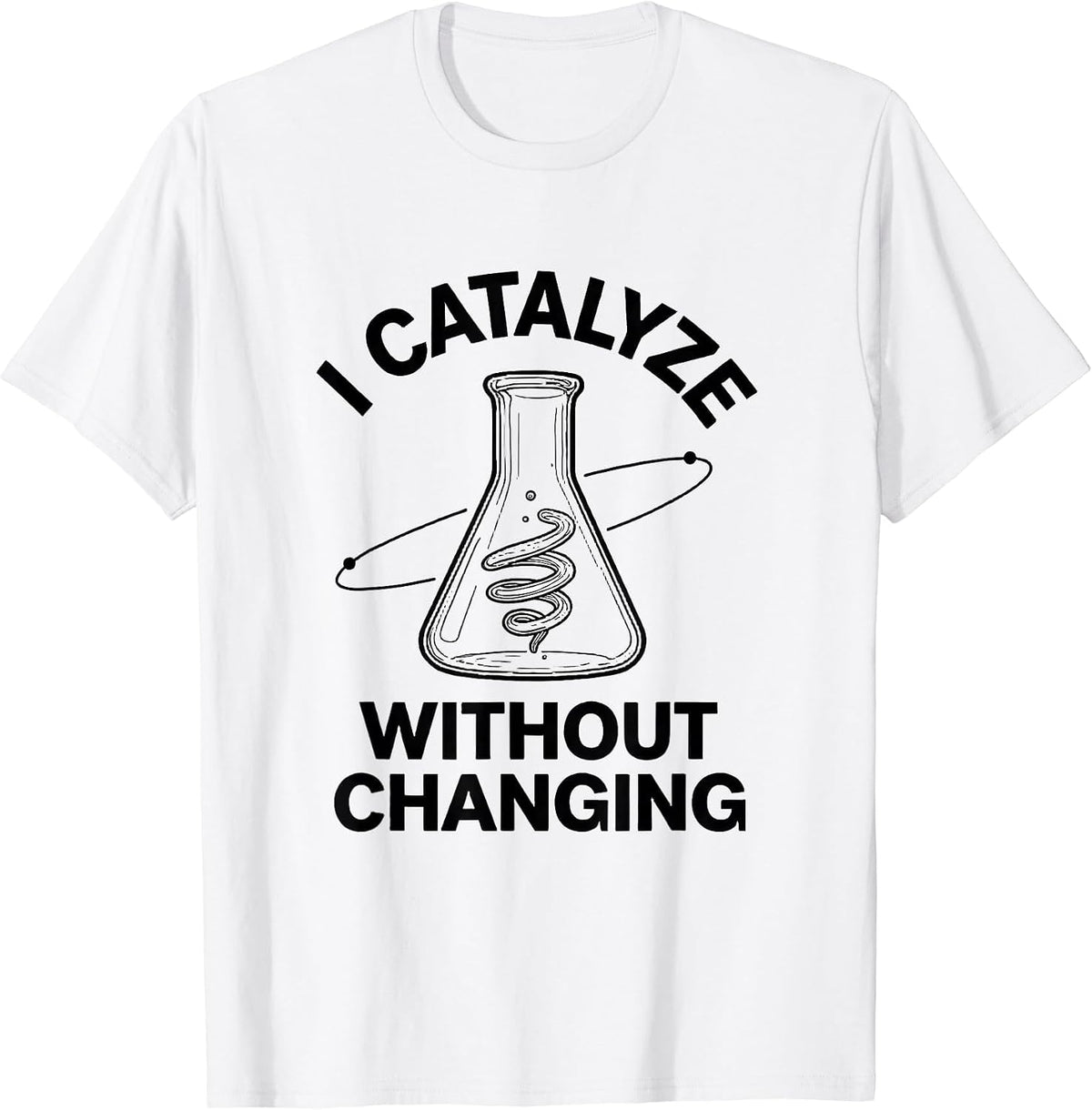 Men's I Catalyze Without Changing Funny Science Chemistry Nerd T-Shirt - White
