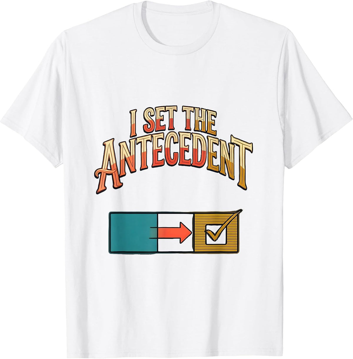 Men's I Set The Antecedent Funny Special Education Teacher Sped T-Shirt - White