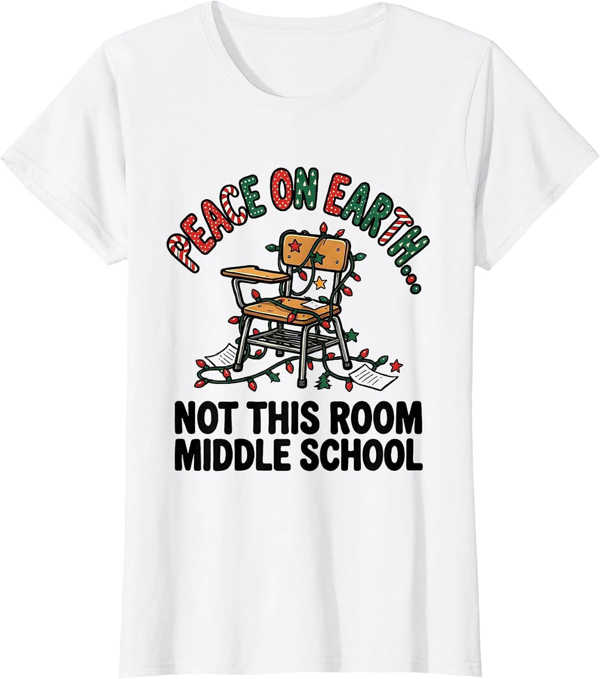Peace On Earth... Not This Room, Middle School Teacher Humor T-Shirt - White